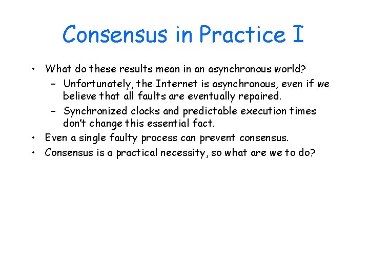 Consensus in Practice I • What do these results mean in an asynchronous world?