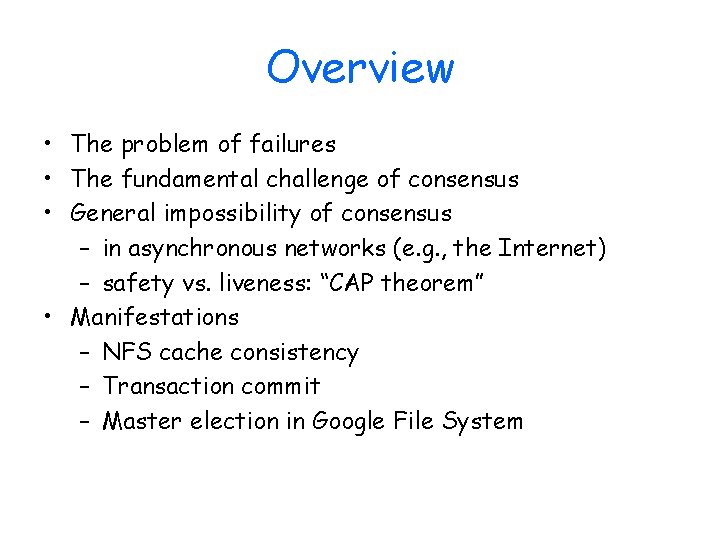 Overview • The problem of failures • The fundamental challenge of consensus • General