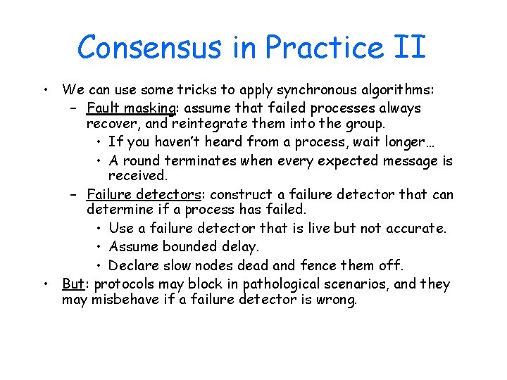 Consensus in Practice II • We can use some tricks to apply synchronous algorithms: