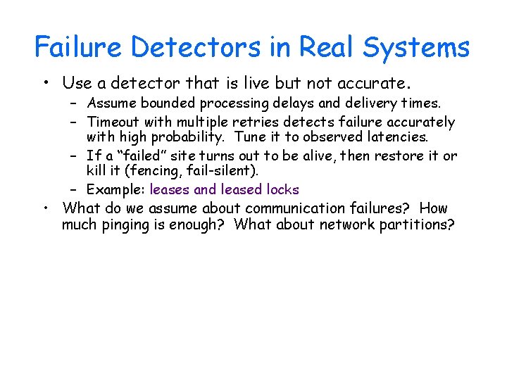 Failure Detectors in Real Systems • Use a detector that is live but not