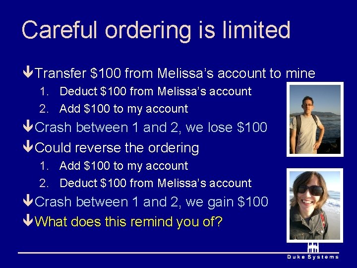 Careful ordering is limited ê Transfer $100 from Melissa’s account to mine 1. Deduct