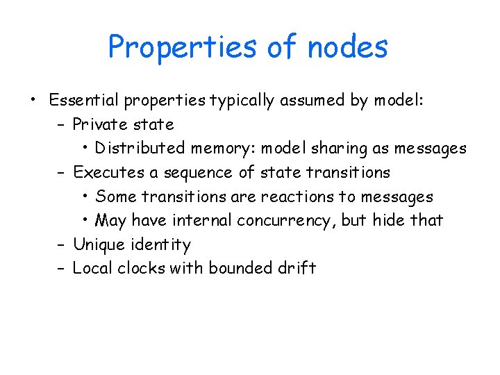 Properties of nodes • Essential properties typically assumed by model: – Private state •