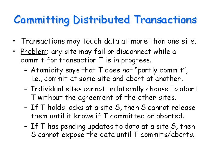 Committing Distributed Transactions • Transactions may touch data at more than one site. •
