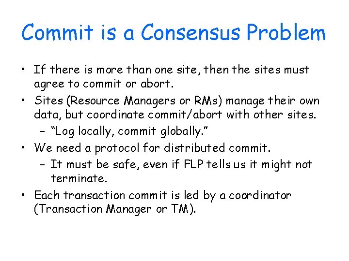 Commit is a Consensus Problem • If there is more than one site, then