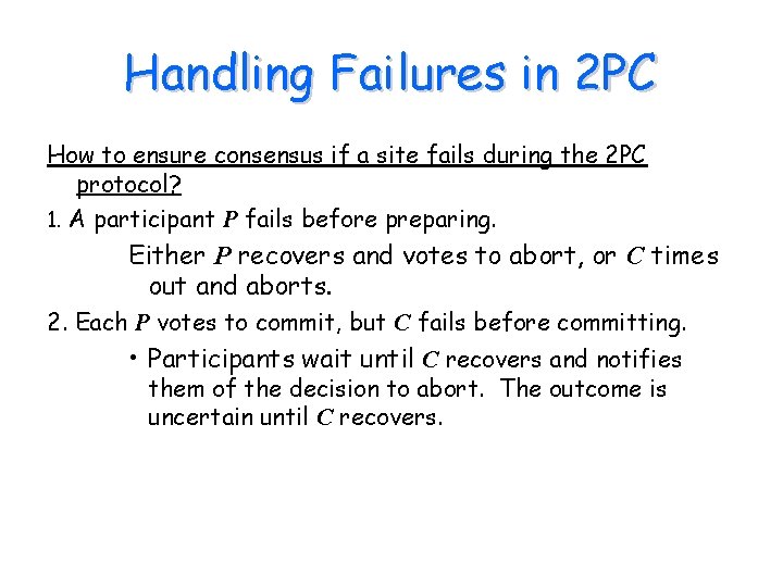 Handling Failures in 2 PC How to ensure consensus if a site fails during