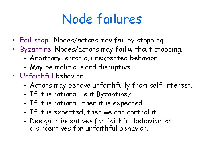 Node failures • Fail-stop. Nodes/actors may fail by stopping. • Byzantine. Nodes/actors may fail