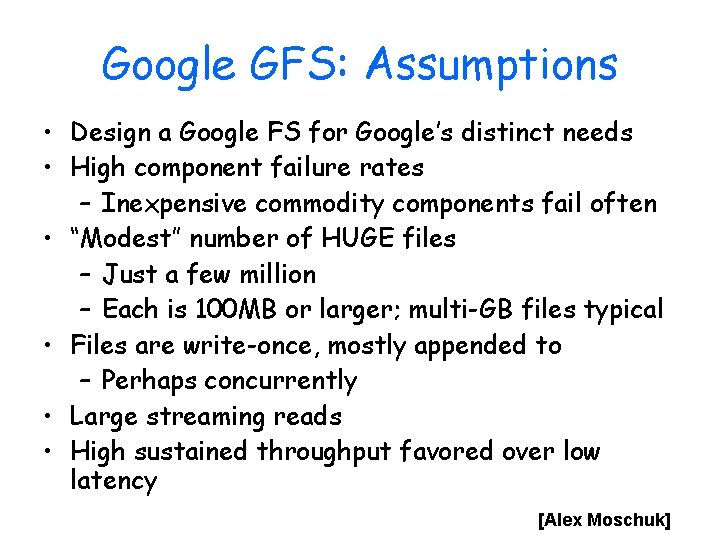 Google GFS: Assumptions • Design a Google FS for Google’s distinct needs • High