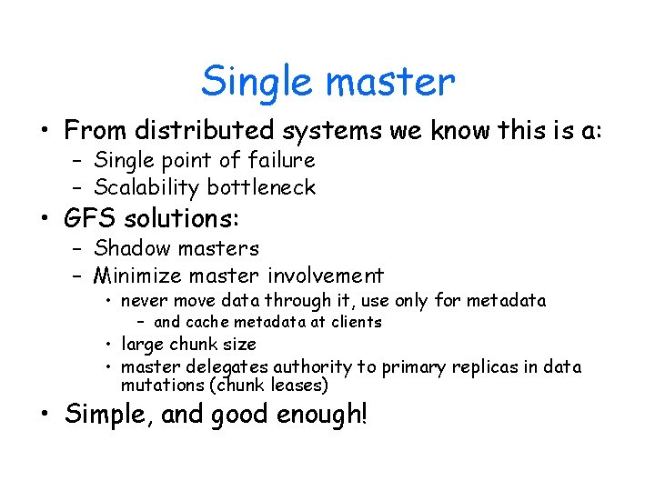 Single master • From distributed systems we know this is a: – Single point