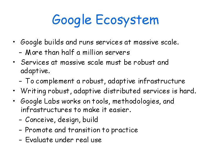 Google Ecosystem • Google builds and runs services at massive scale. – More than