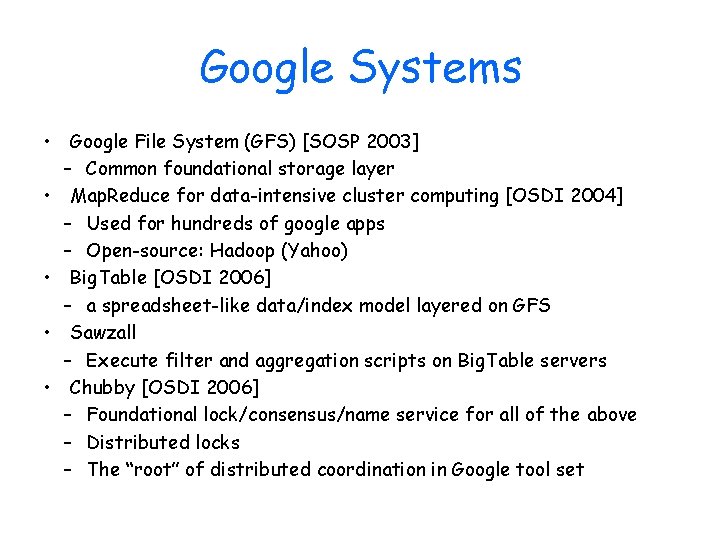 Google Systems • Google File System (GFS) [SOSP 2003] – Common foundational storage layer