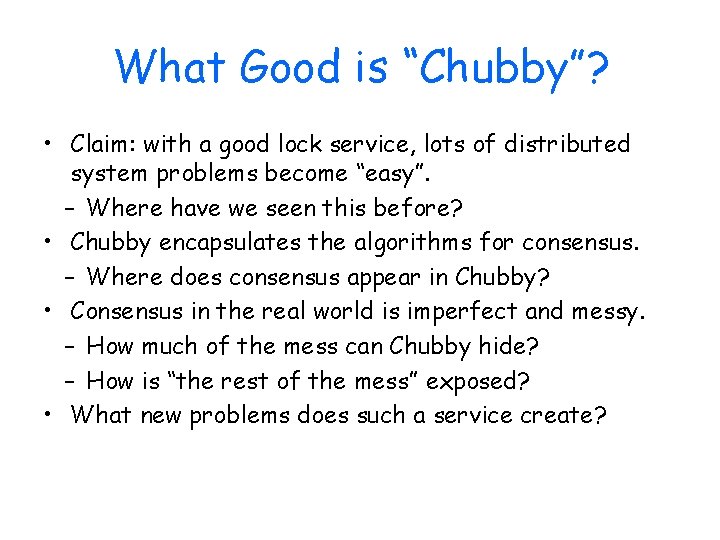 What Good is “Chubby”? • Claim: with a good lock service, lots of distributed