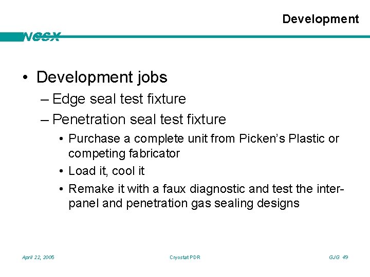 Development NCSX • Development jobs – Edge seal test fixture – Penetration seal test