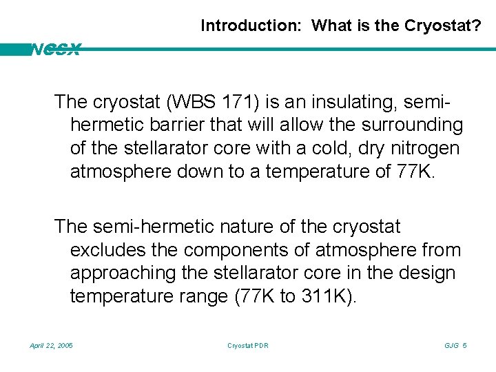 Introduction: What is the Cryostat? NCSX The cryostat (WBS 171) is an insulating, semihermetic