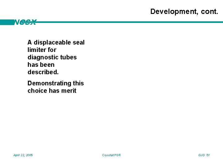 Development, cont. NCSX A displaceable seal limiter for diagnostic tubes has been described. Demonstrating