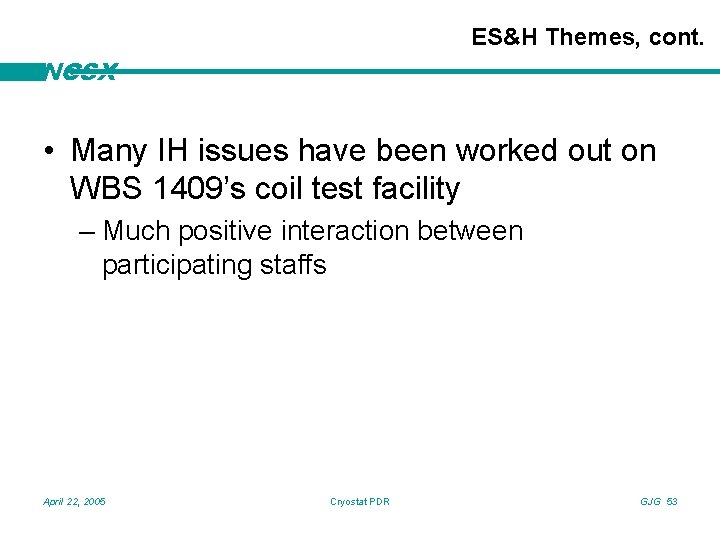 ES&H Themes, cont. NCSX • Many IH issues have been worked out on WBS