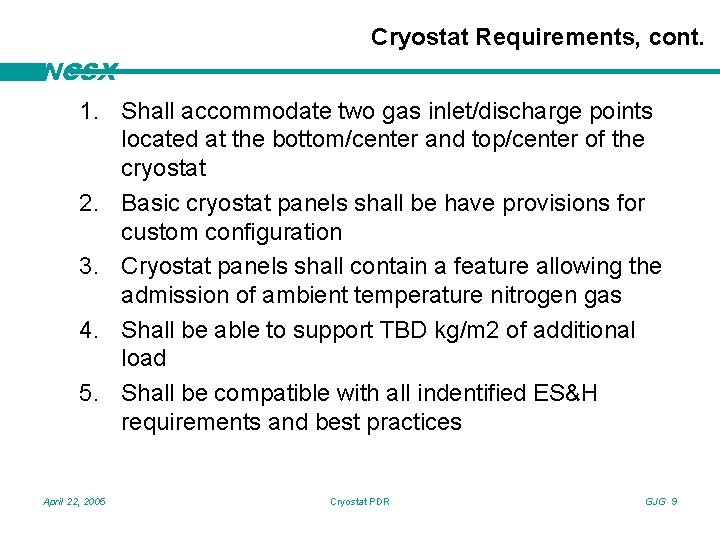 Cryostat Requirements, cont. NCSX 1. Shall accommodate two gas inlet/discharge points located at the