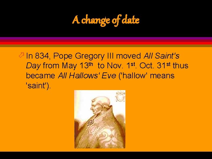 A change of date ö In 834, Pope Gregory III moved All Saint's Day