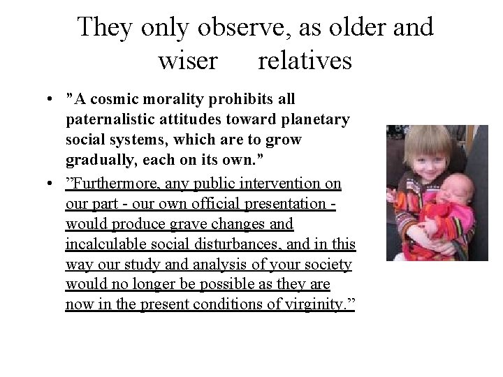 They only observe, as older and wiser relatives • ”A cosmic morality prohibits all