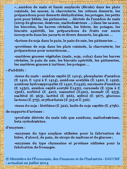  • …amidon de maïs et liants amylacés (fécule) dans les plats cuisinés, les