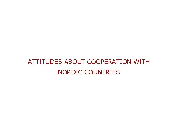 ATTITUDES ABOUT COOPERATION WITH NORDIC COUNTRIES 
