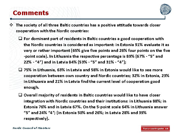 Comments The society of all three Baltic countries has a positive attitude towards closer