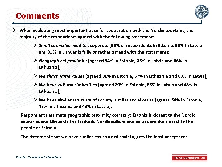 Comments When evaluating most important base for cooperation with the Nordic countries, the majority
