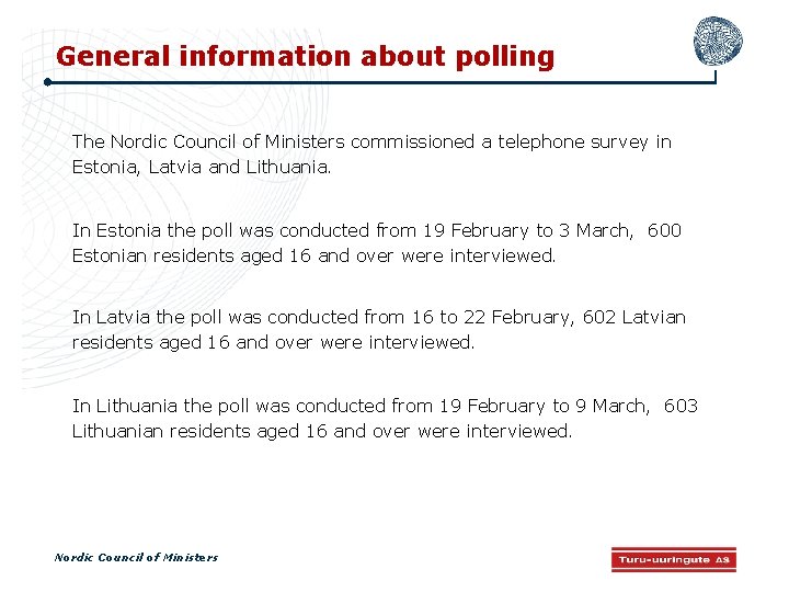 General information about polling The Nordic Council of Ministers commissioned a telephone survey in