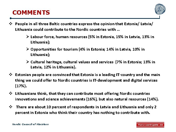 COMMENTS People in all three Baltic countries express the opinion that Estonia/ Latvia/ Lithuania