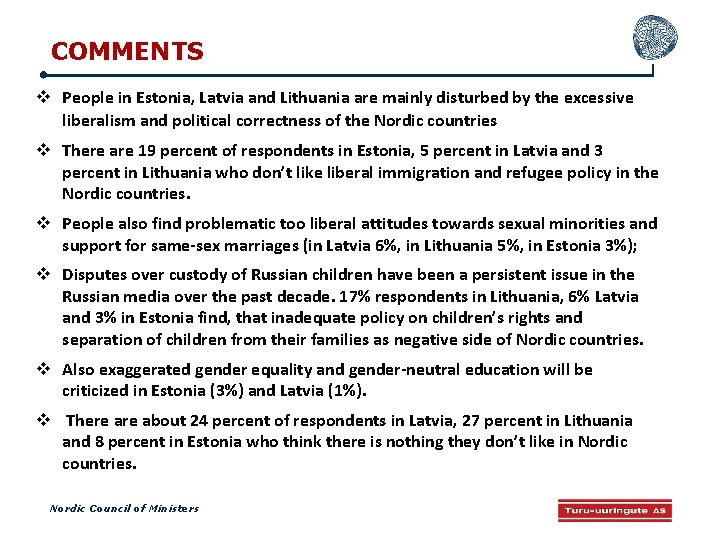 COMMENTS People in Estonia, Latvia and Lithuania are mainly disturbed by the excessive liberalism