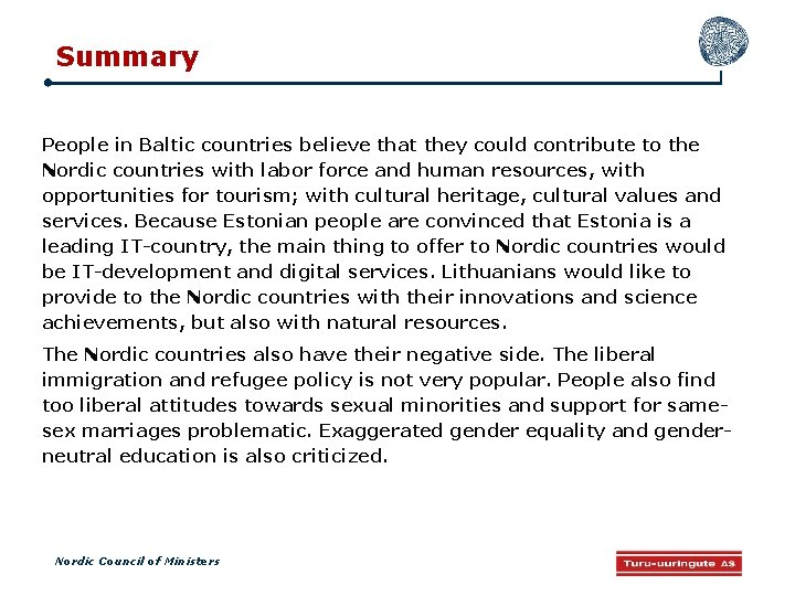 Summary People in Baltic countries believe that they could contribute to the Nordic countries