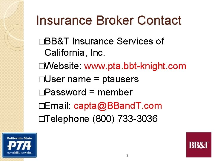 Insurance Broker Contact �BB&T Insurance Services of California, Inc. �Website: www. pta. bbt-knight. com