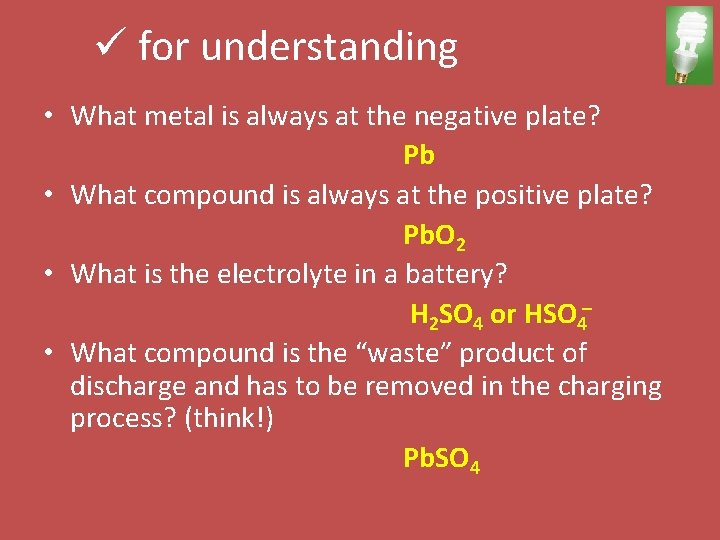 ü for understanding • What metal is always at the negative plate? Pb •