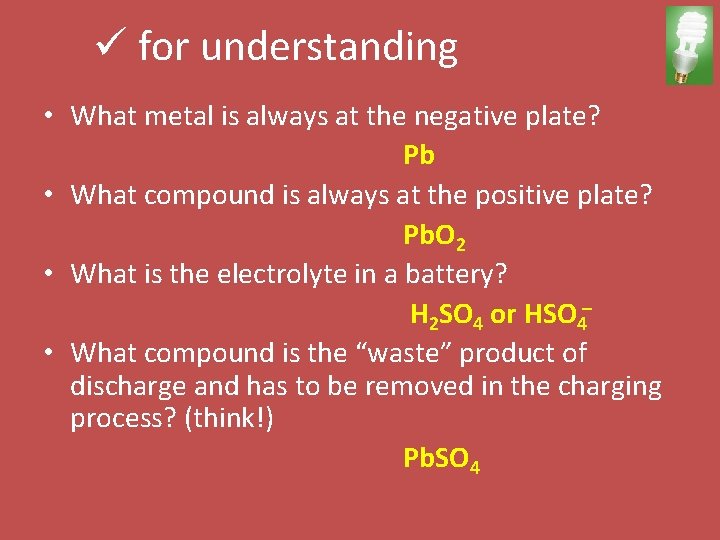 ü for understanding • What metal is always at the negative plate? Pb •