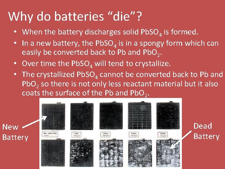 Why do batteries “die”? • When the battery discharges solid Pb. SO 4 is