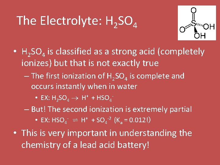 The Electrolyte: H 2 SO 4 • H 2 SO 4 is classified as