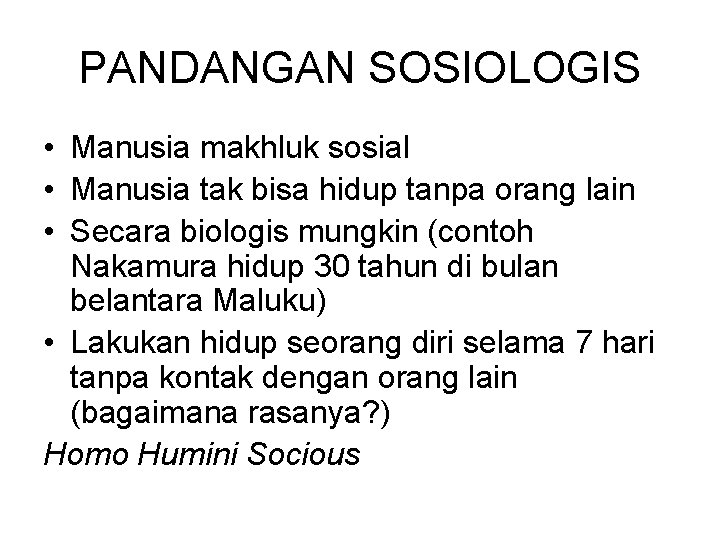 PANDANGAN SOSIOLOGIS • Manusia makhluk sosial • Manusia tak bisa hidup tanpa orang lain