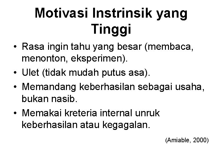 Motivasi Instrinsik yang Tinggi • Rasa ingin tahu yang besar (membaca, menonton, eksperimen). •