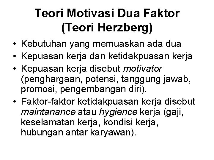 Teori Motivasi Dua Faktor (Teori Herzberg) • Kebutuhan yang memuaskan ada dua • Kepuasan