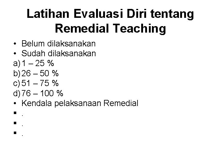 Latihan Evaluasi Diri tentang Remedial Teaching • Belum dilaksanakan • Sudah dilaksanakan a) 1