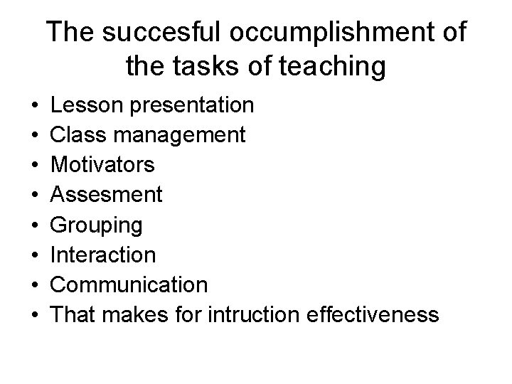 The succesful occumplishment of the tasks of teaching • • Lesson presentation Class management