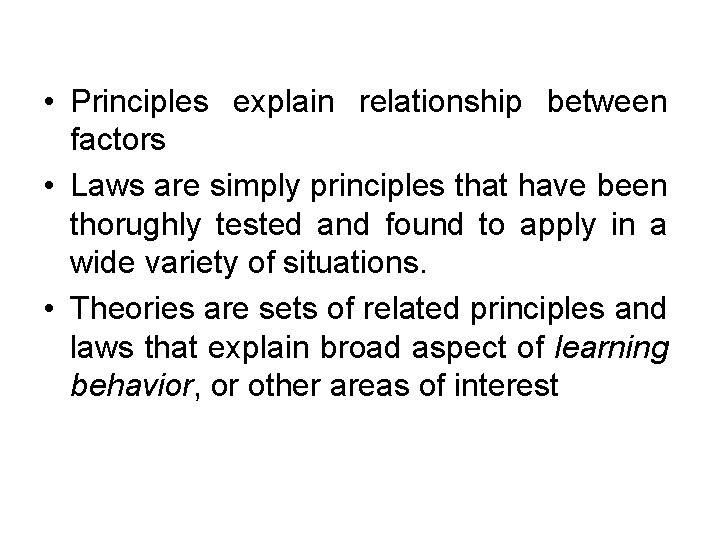  • Principles explain relationship between factors • Laws are simply principles that have