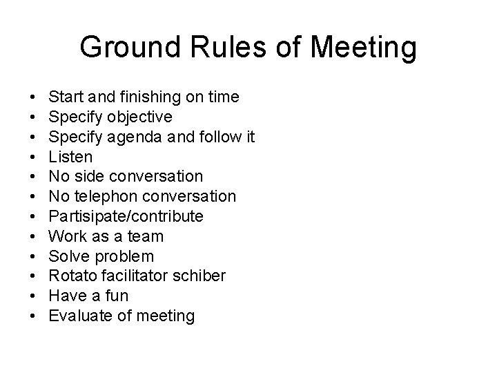 Ground Rules of Meeting • • • Start and finishing on time Specify objective