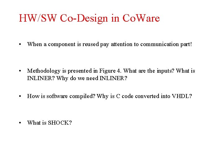 HW/SW Co-Design in Co. Ware • When a component is reused pay attention to