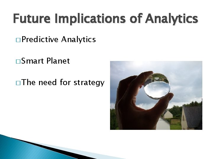 Future Implications of Analytics � Predictive � Smart � The Analytics Planet need for