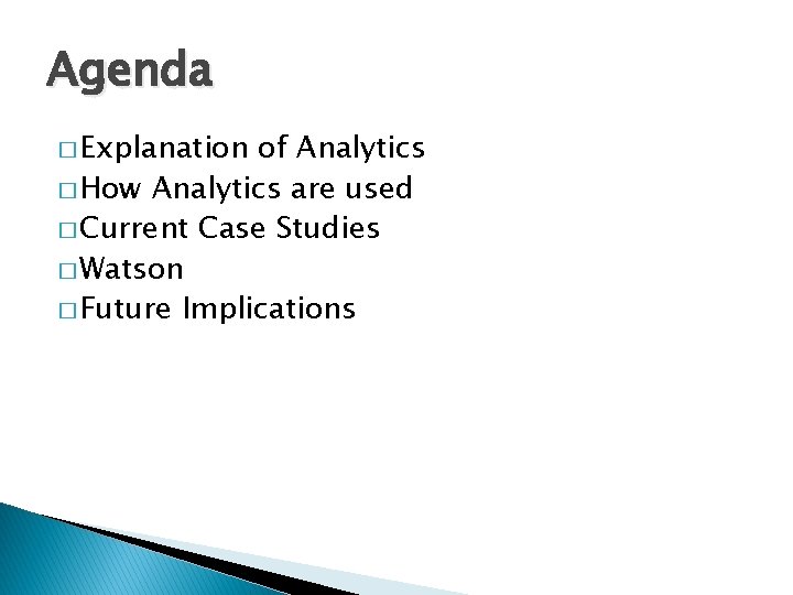 Agenda � Explanation of Analytics � How Analytics are used � Current Case Studies