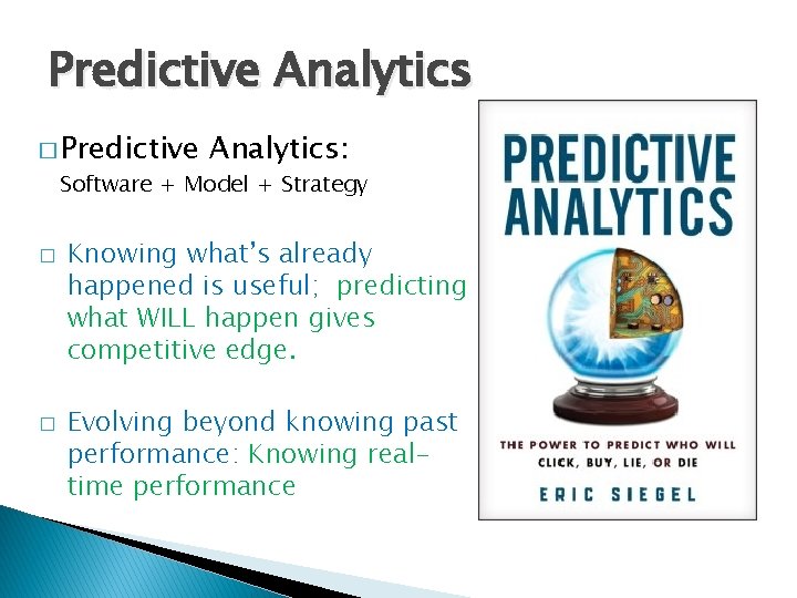 Predictive Analytics � Predictive Analytics: Software + Model + Strategy � � Knowing what’s