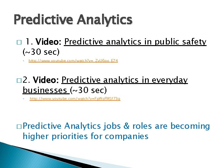 Predictive Analytics � 1. Video: Predictive analytics in public safety (~30 sec) ◦ http: