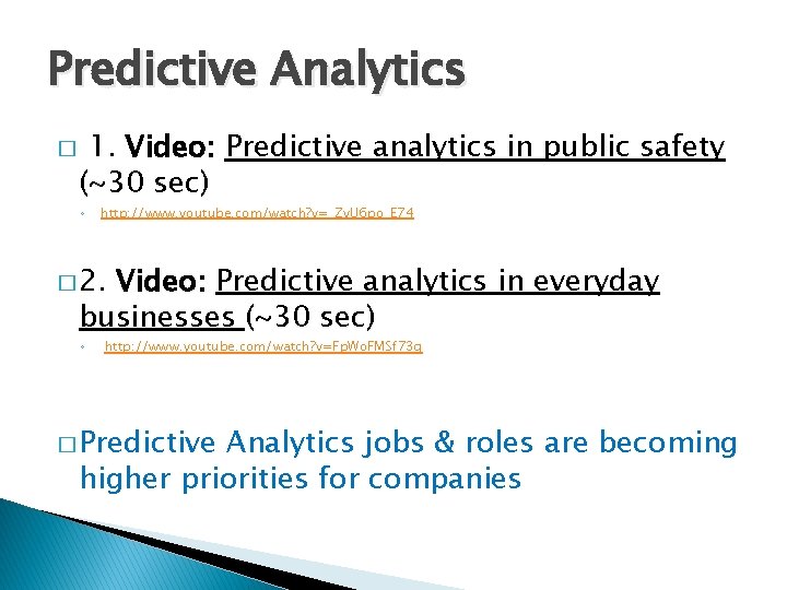 Predictive Analytics � 1. Video: Predictive analytics in public safety (~30 sec) ◦ http: