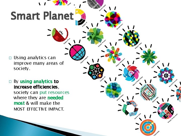 Smart Planet � � Using analytics can improve many areas of society. By using