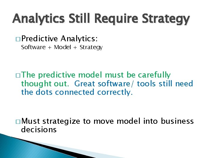 Analytics Still Require Strategy � Predictive Analytics: Software + Model + Strategy � The